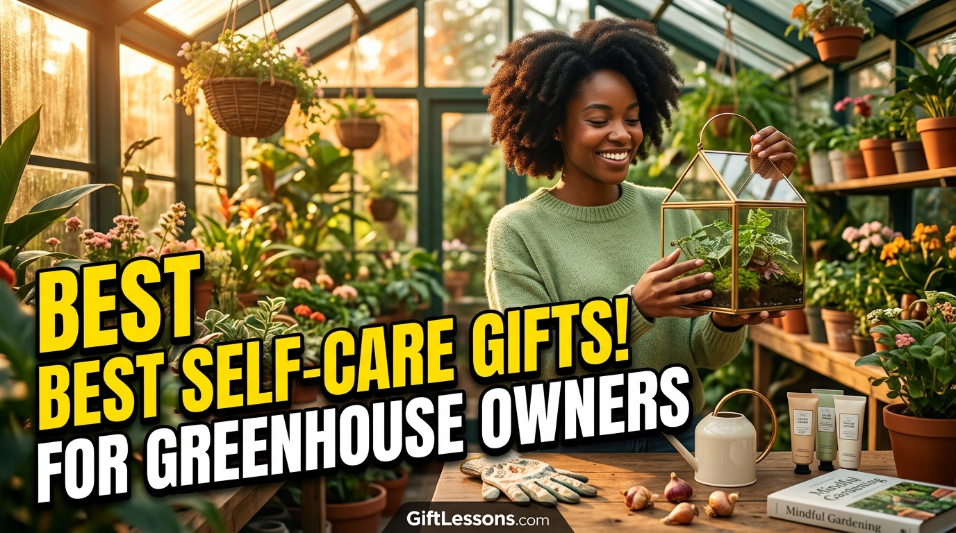 Best Self-Care Gifts for Greenhouse Owners